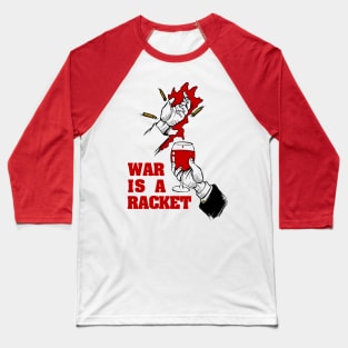 War Is A Racket - Anti War, No War But Class War, Leftist, Socialist Baseball T-Shirt